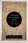 Image for Desire in ashes: deconstruction, psychoanalysis, philosophy