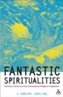 Image for Fantastic spiritualities: monsters, heroes and the contemporary religious imagination