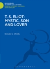 Image for T.S. Eliot  : mystic, son and lover