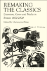 Image for Remaking the Classics: Literature, Genre and Media in Britain 1800-2000