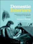 Image for Domestic interiors: representing homes from the Victorians to the moderns