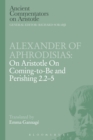 Image for Alexander of Aphrodisias  : on Aristotle on Coming to be and Perishing 2.2-5