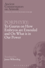 Image for Porphyry: To Gaurus on How Embryos are Ensouled and On What is in Our Power