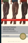 Image for Advertising menswear: masculinity and fashion in the British media since 1945