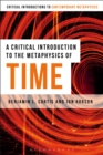 Image for A critical introduction to the metaphysics of time