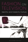 Image for Fashion on television: identity and celebrity culture