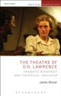 Image for The theatre of D.H. Lawrence: dramatic modernist and theatrical innovator