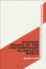 Image for Hostage spaces of the contemporary Islamicate world  : phantom territoriality