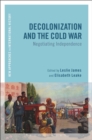 Image for Decolonization and the Cold War  : negotiating independence
