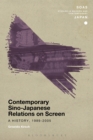 Image for Contemporary Sino-Japanese relations on screen: a history, 1989-2005