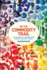 Image for On the commodity trail  : the journey of a bargain store product from East to West