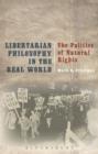 Image for Libertarian philosophy in the real world: the politics of natural rights