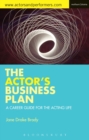 Image for The actor&#39;s business plan  : a career guide for the acting life