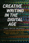 Image for Creative writing in the digital age: theory, practice, and pedagogy