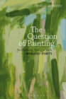 Image for The question of painting  : rethinking thought with Merleau-Ponty