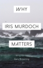 Image for Why Iris Murdoch matters