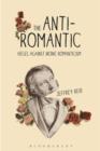 Image for The anti-romantic: Hegel against ironic Romanticism