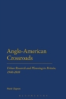 Image for Anglo-American crossroads  : urban research and planning in Britain, 1940-2010