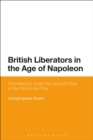 Image for British liberators in the age of Napoleon  : volunteering under the Spanish flag in the Peninsular War