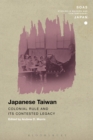 Image for Japanese Taiwan: colonial rule and its contested legacy
