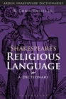 Image for Shakespeare&#39;s religious language: a dictionary