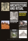 Image for Architecture and ritual: how buildings shape society