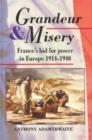 Image for Grandeur and misery: France&#39;s bid for power in Europe, 1914-1940