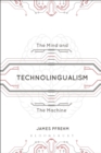 Image for Technolingualism  : the mind and the machine