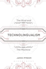 Image for Technolingualism: the mind and the machine