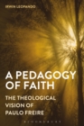 Image for A pedagogy of faith: the theological vision of Paulo Freire