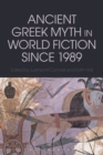 Image for Ancient Greek myth in world fiction since 1989