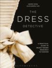 Image for The dress detective: a practical guide to object-based research in fashion