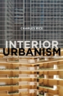 Image for Interior urbanism  : architecture, John Portman and downtown America