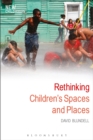 Image for Rethinking children&#39;s spaces and places