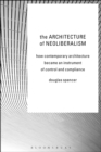 Image for The Architecture of Neoliberalism
