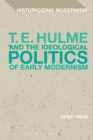 Image for T.E. Hulme and the ideological politics of early modernism
