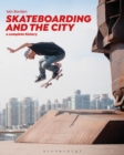 Image for Skateboarding and the city: a complete history