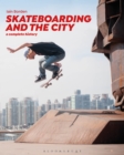 Image for Skateboarding and the City: A Complete History.