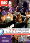 Image for The RSC Shakespeare toolkit for primary teachers: an active approach to bringing Shakespeare&#39;s plays to life in the classroom.