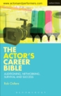 Image for The actor&#39;s career bible  : auditioning, networking, survival and success