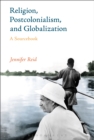 Image for Religion, postcolonialism, and globalization: a sourcebook