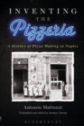 Image for Inventing the pizzeria  : a history of pizza making in Naples