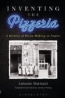 Image for Inventing the pizzeria: a history of pizza making in Naples