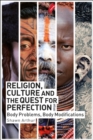 Image for Religion, culture and the quest for perfection  : body problems, body modifications