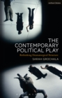 Image for The contemporary political play  : rethinking dramaturgical structure