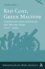 Image for Red coat, green machine: continuity in change in the British Army 1700 to 2000