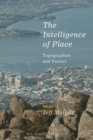 Image for The intelligence of place  : topographies and poetics