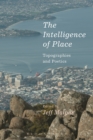 Image for Intelligence of Place: Topographies and Poetics