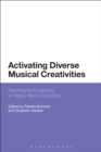 Image for Activating diverse musical creativities  : teaching and learning in higher music education