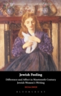 Image for Jewish feeling  : difference and affect in nineteenth-century Jewish women&#39;s writing